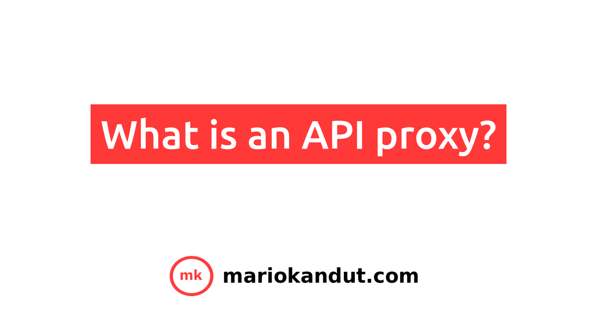 What is an API proxy?